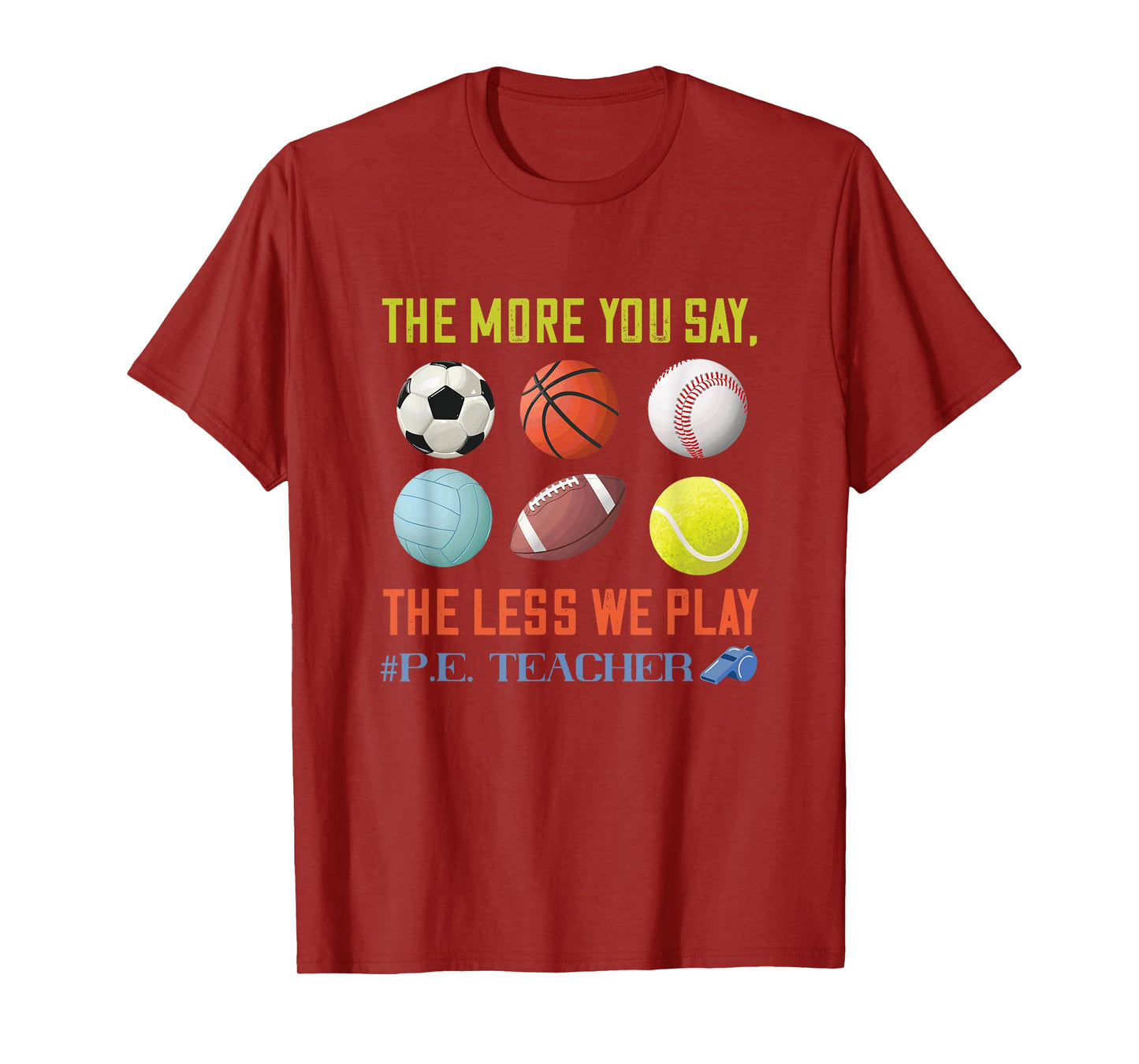 PE Teacher The More You Say Physical Education Teacher Men Women T-Shirt