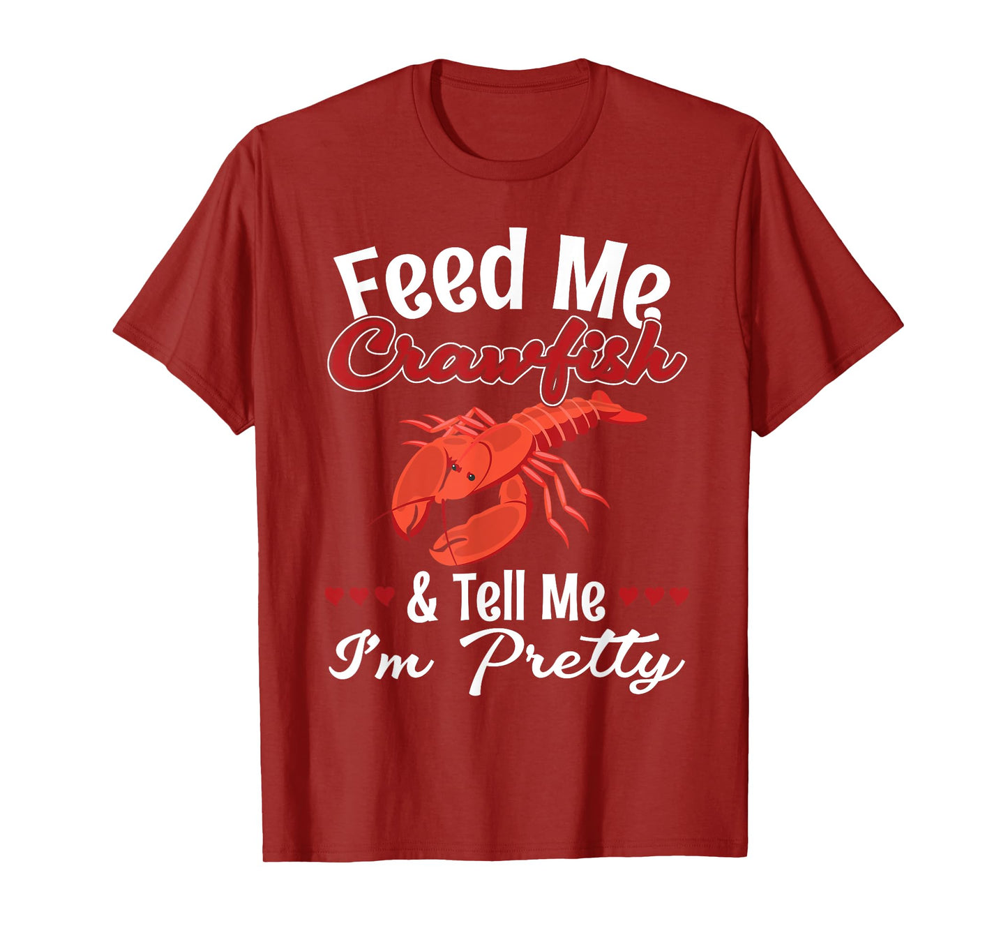 Feed Me Crawfish And Tell Me I'm Pretty for a Crawfish Queen T-Shirt