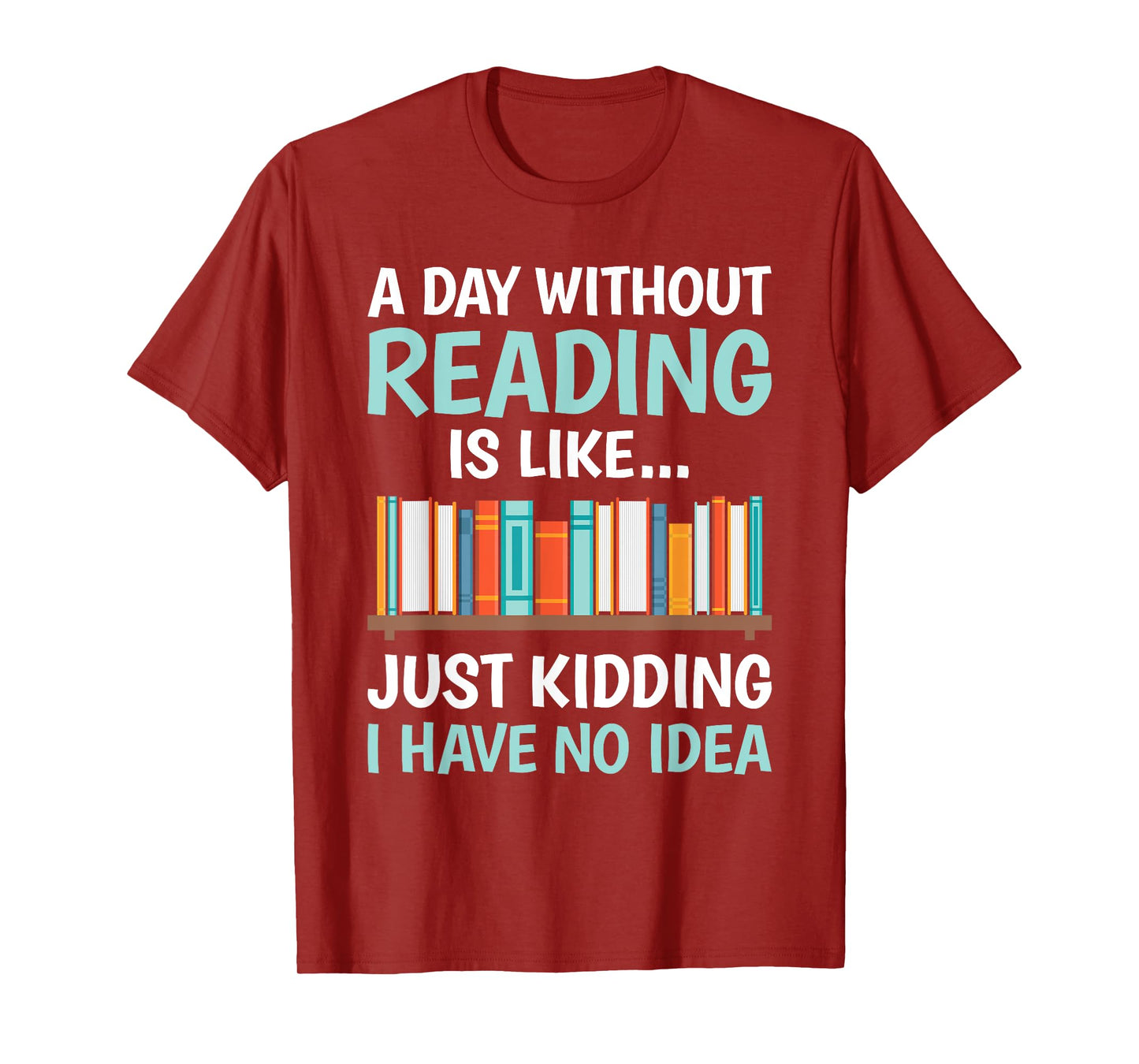 A Day Without Reading Is Like Funny Book Lover Bookworm T-Shirt