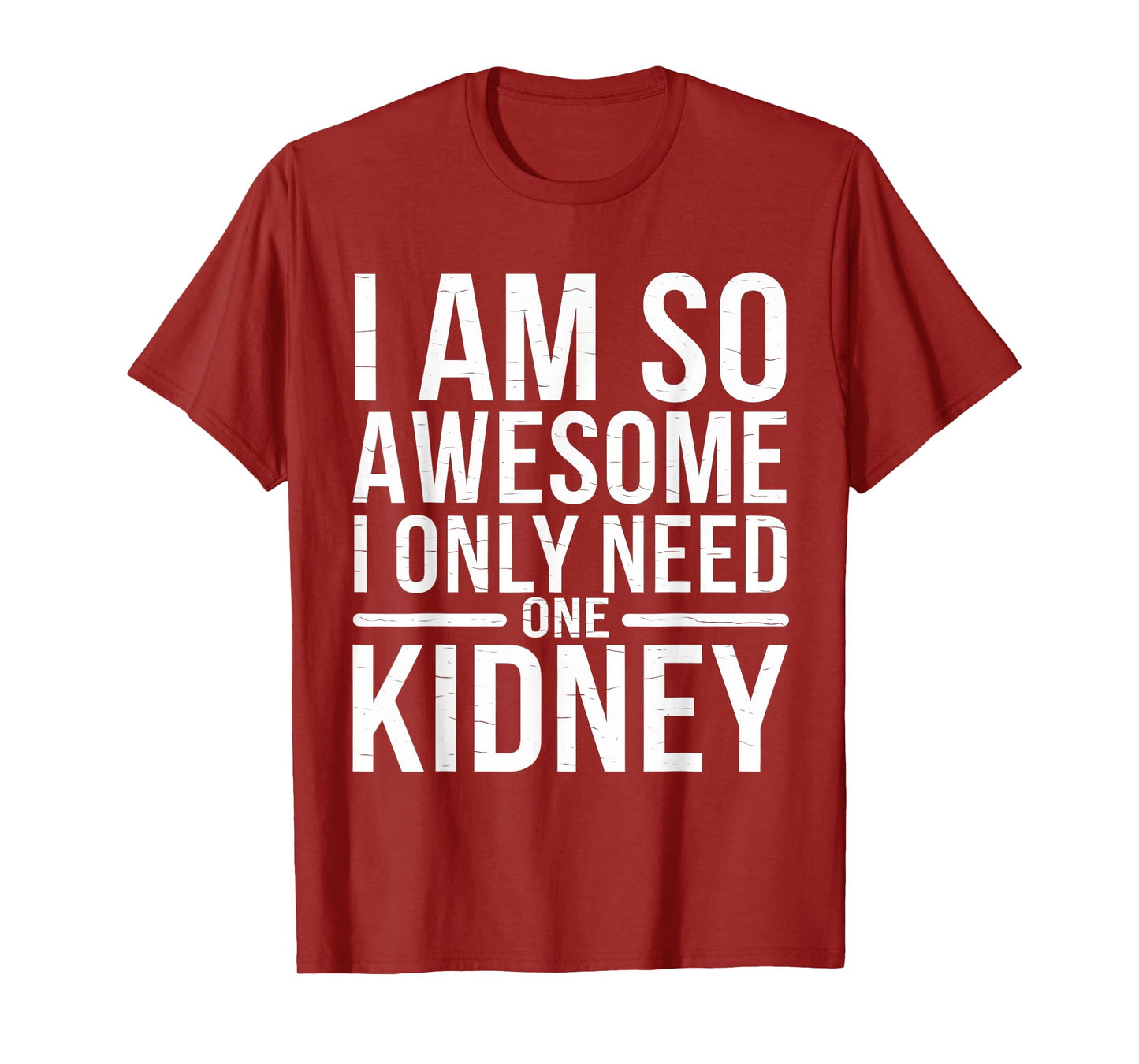 I Only Need One Kidney Funny Donor Dialysis I'm So Awesome T-Shirt