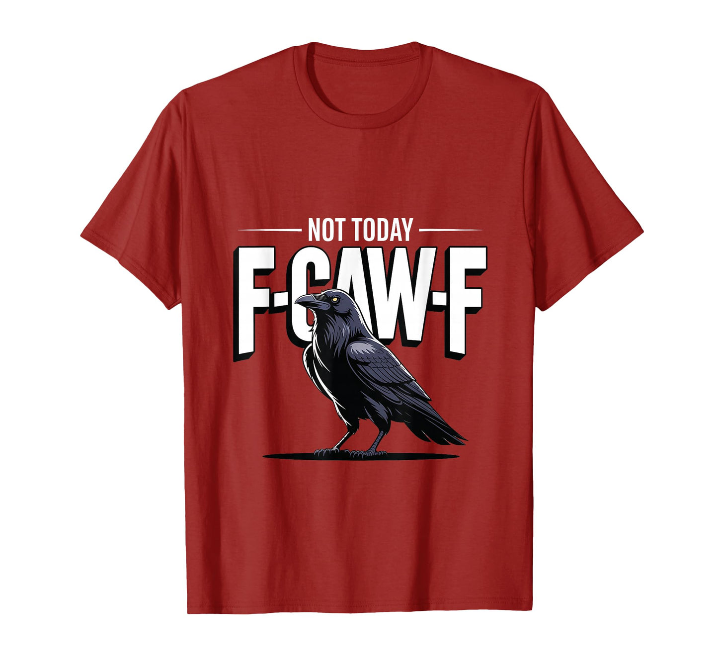 F-Caw-F Not Today Funny Lazy Raven Black Crow Meme T-Shirt