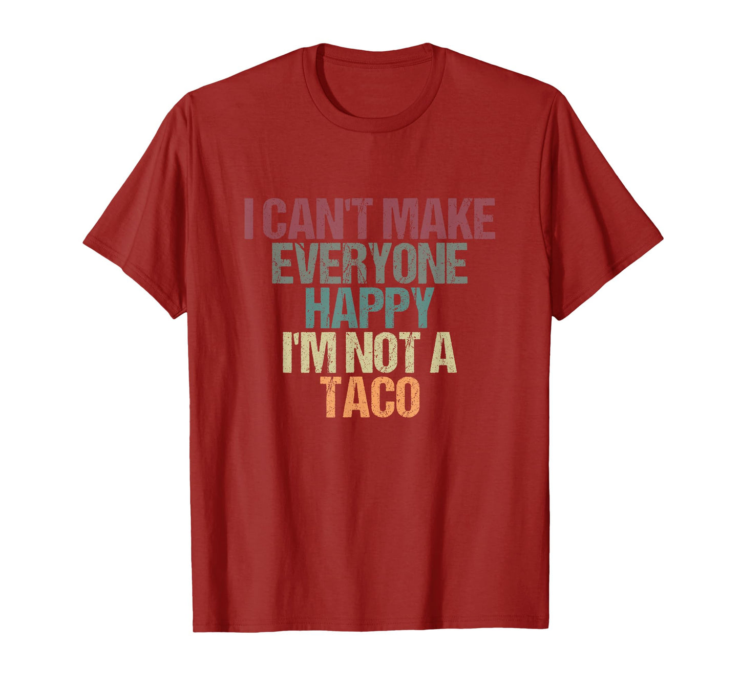 I Can't Make Everyone Happy I'm Not a Taco Funny Tacos Lover T-Shirt