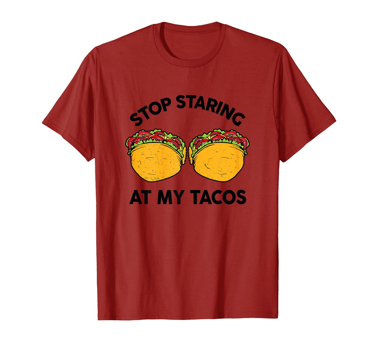 Taco-Shirt Girls Stop Staring At My Tacos Funny Mexican-Food T-Shirt