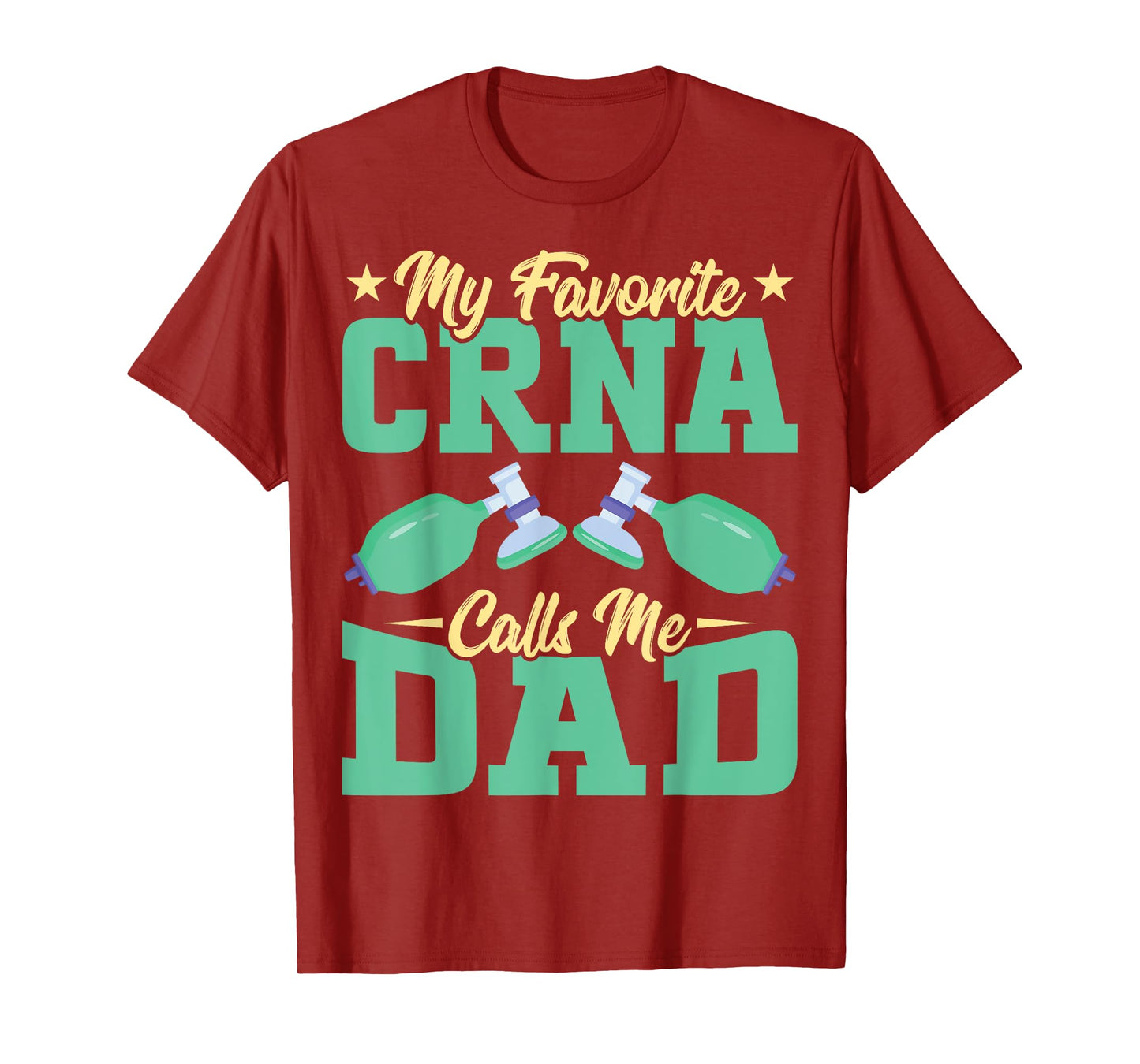 Anesthetist CRNA's Dad - My Favorite CRNA Calls Me Dad T-Shirt