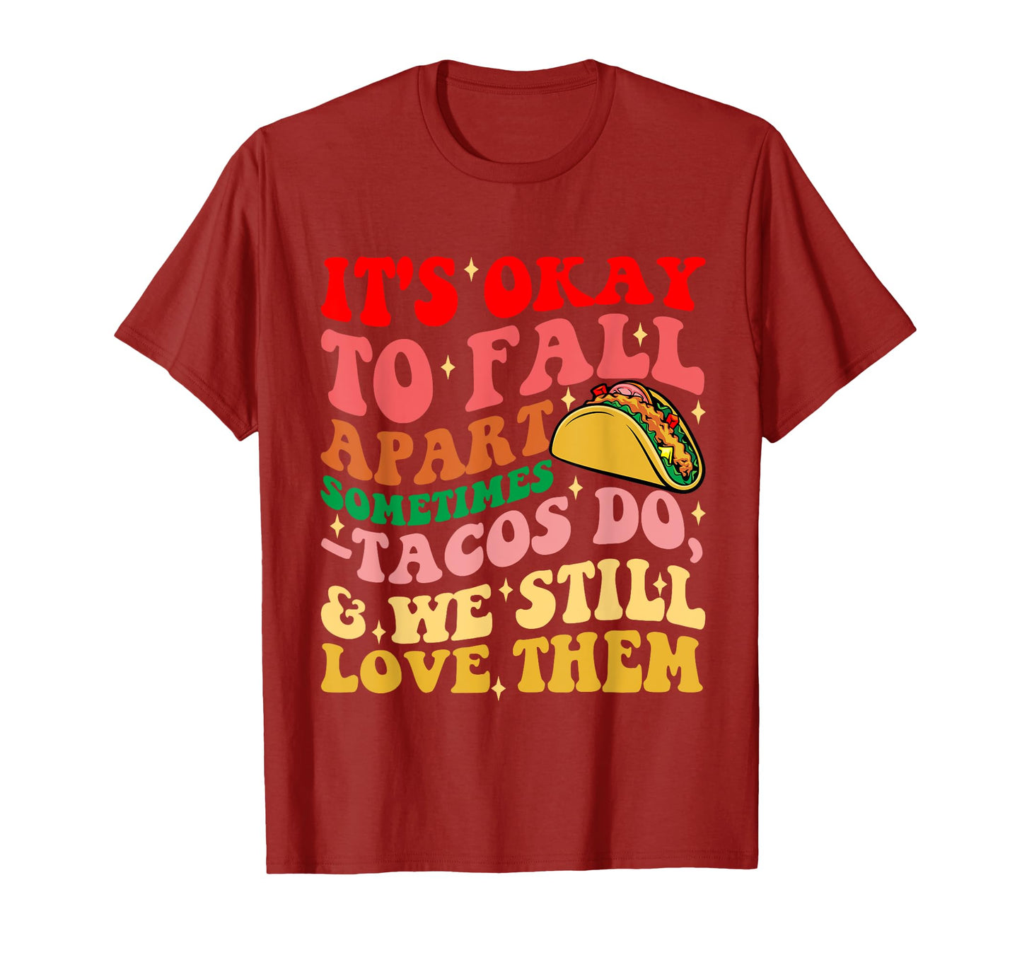 It's Okay To Fall Apart Sometimes Tacos Do Love Them T-Shirt