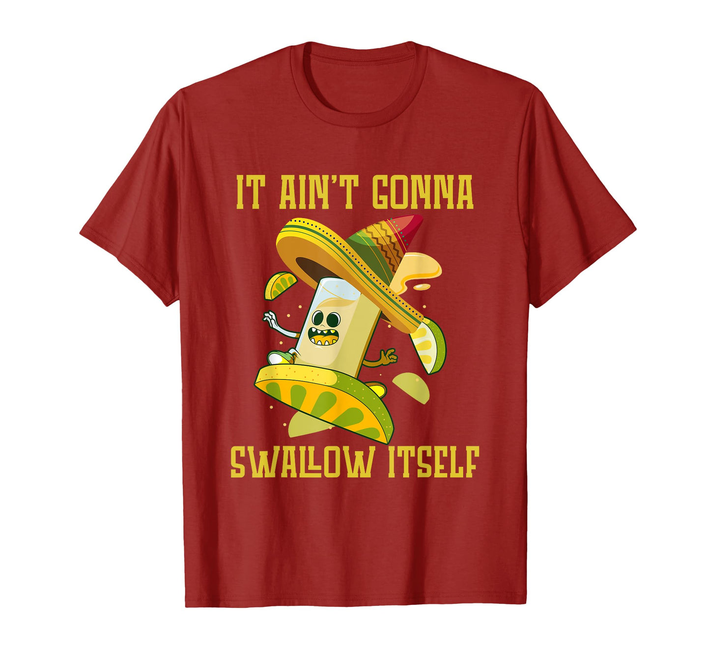 I ain`t gonna Swallow itself Mexican Fiesta Cinco de Mayo T-Shirt