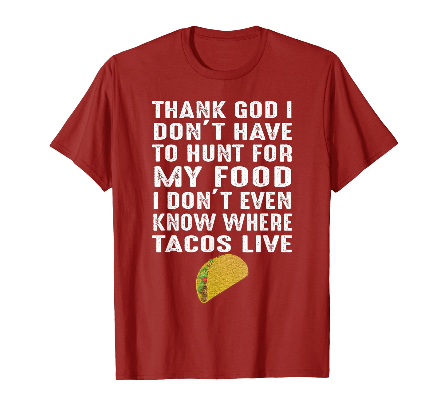 Thank God I Don't Have To Hunt For My Food Tacos Lover Gift T-Shirt