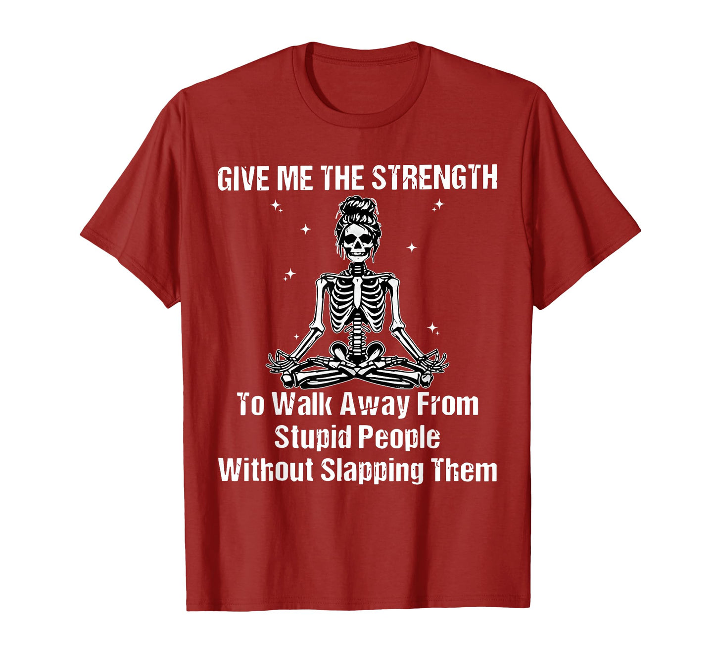 Give Me The Strength Walk Away from Stupid People Skeleton T-Shirt
