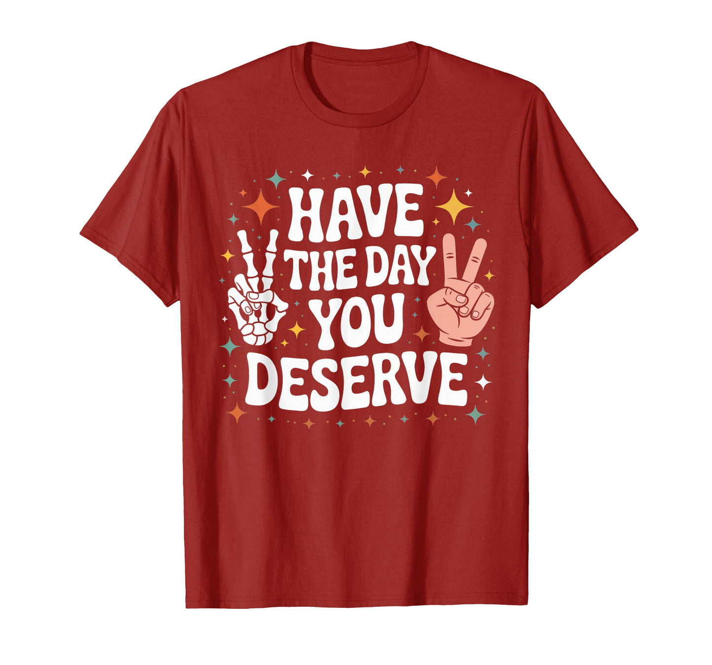 Womens Skull Hands Emo Have The Day You Deserve T-Shirt