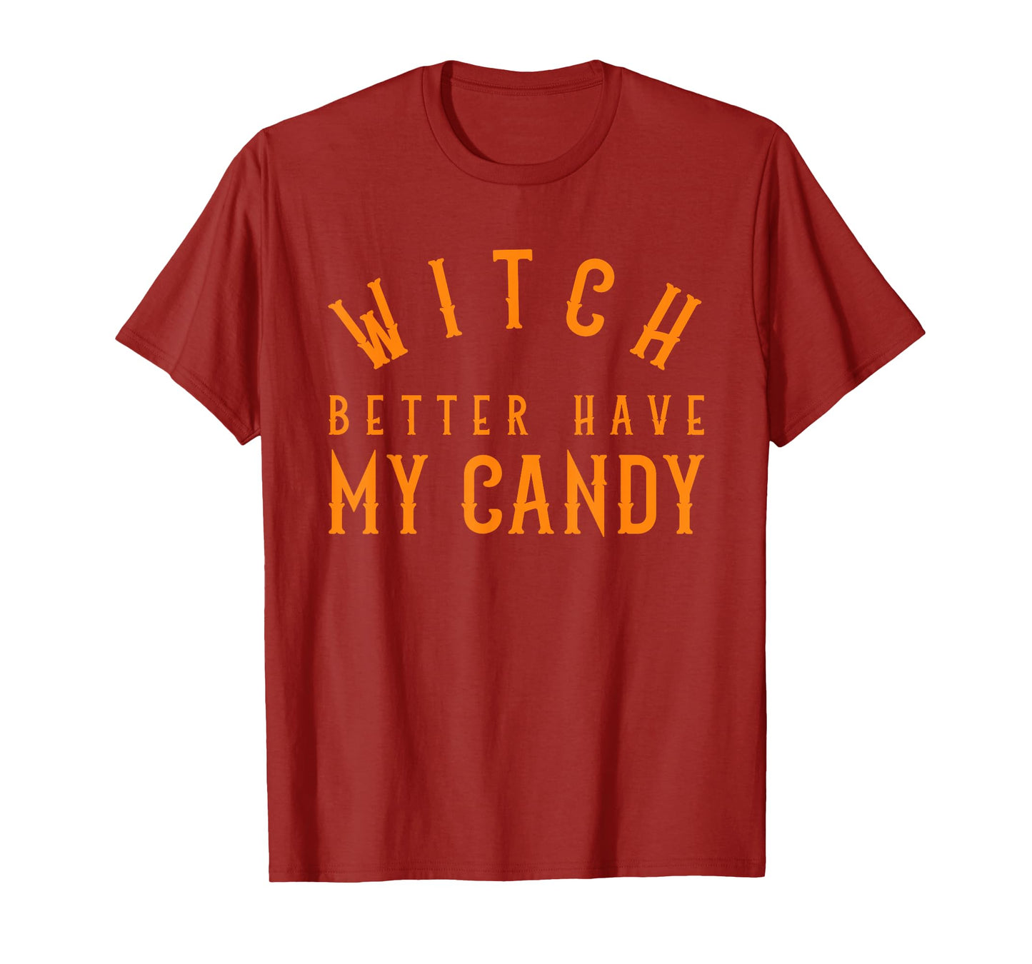 Witch Better Have My Candy Halloween Funny Trick Or Treat T-Shirt