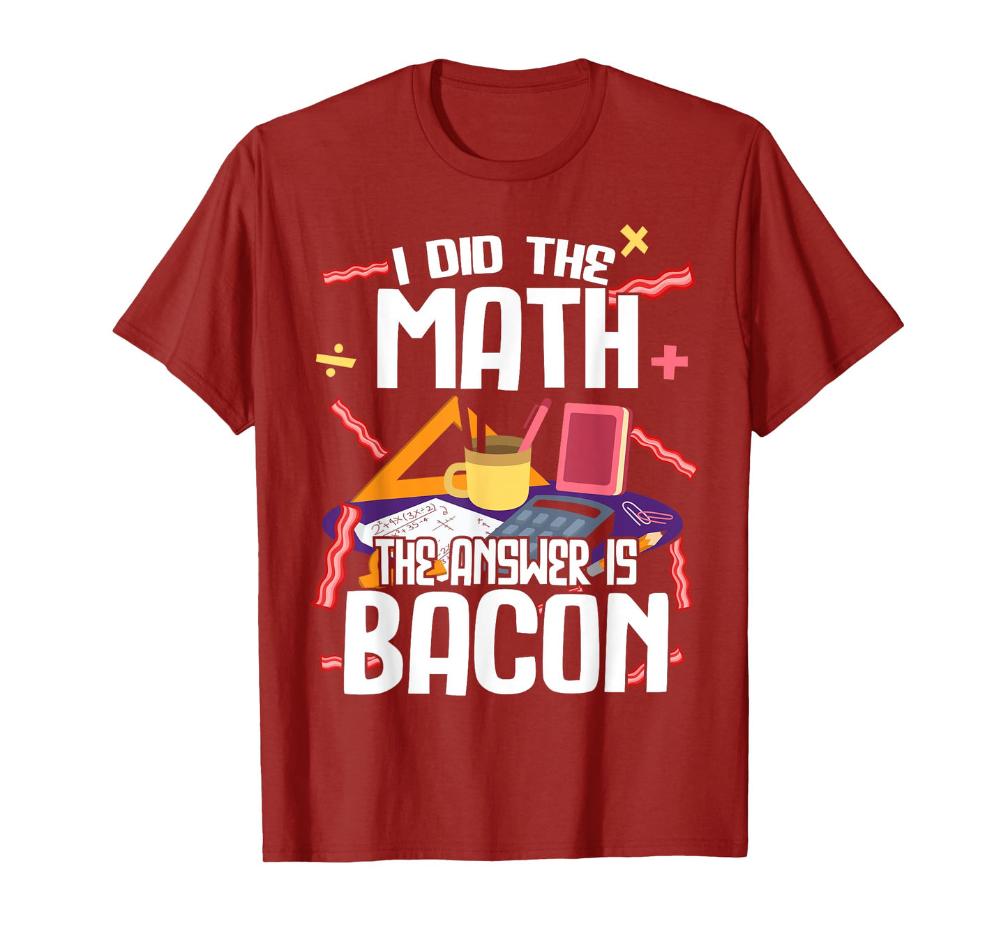 I Made The Bill Bacon Is The Answer Maths T-Shirt