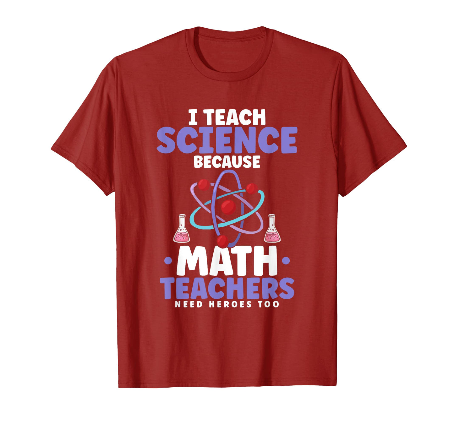 I teach science because math teachers need heroes too T-Shirt for Men Women