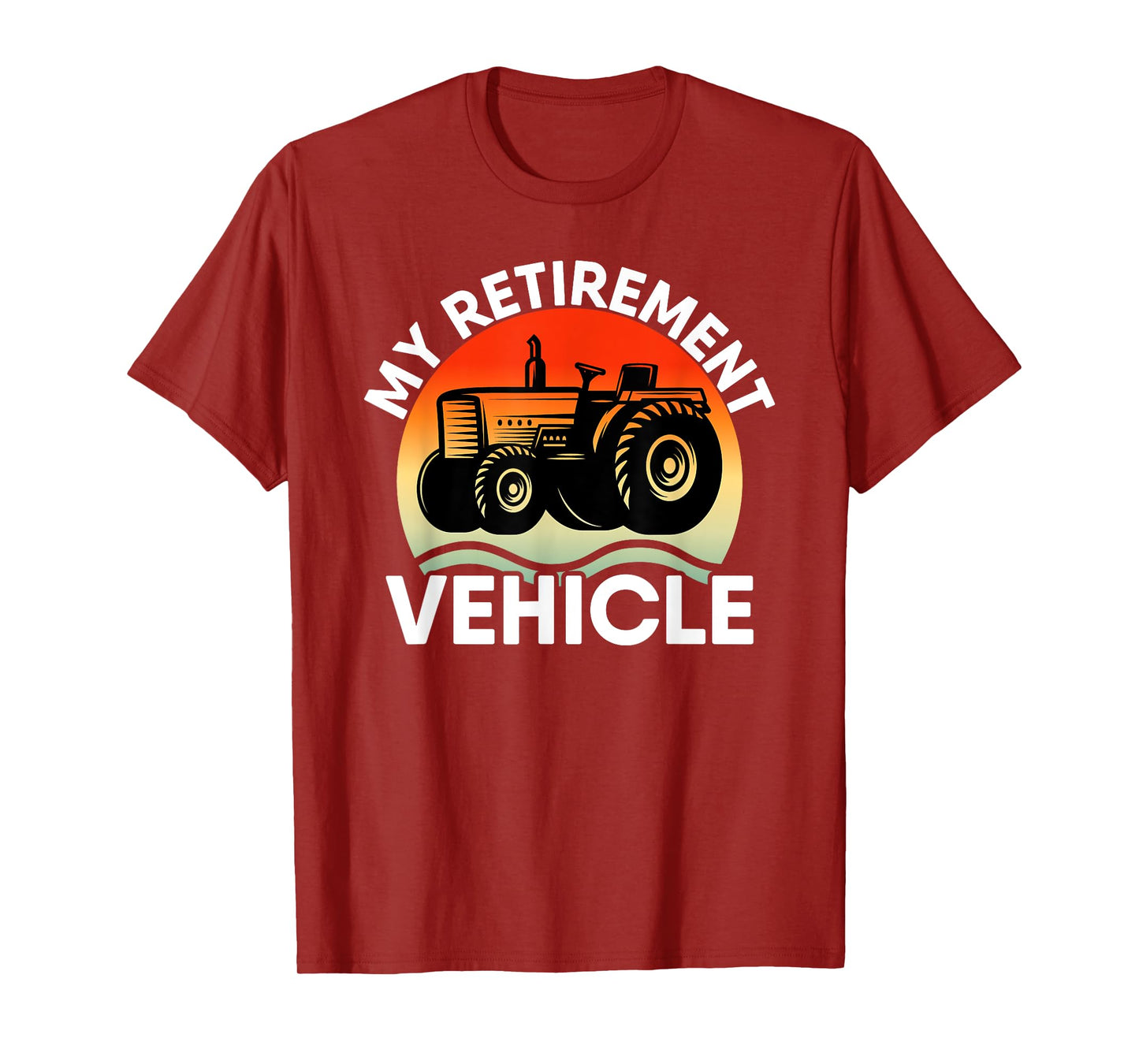 Tractor Farmer Vacation My Retirement Vehicle Retired Dad T-Shirt