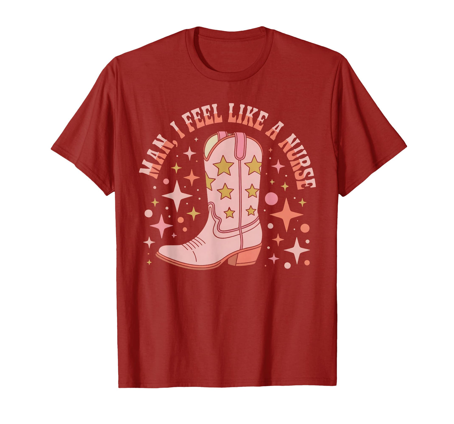 Man I Feel Like A Nurse CNA Western Cowgirl Nurse's Day T-Shirt