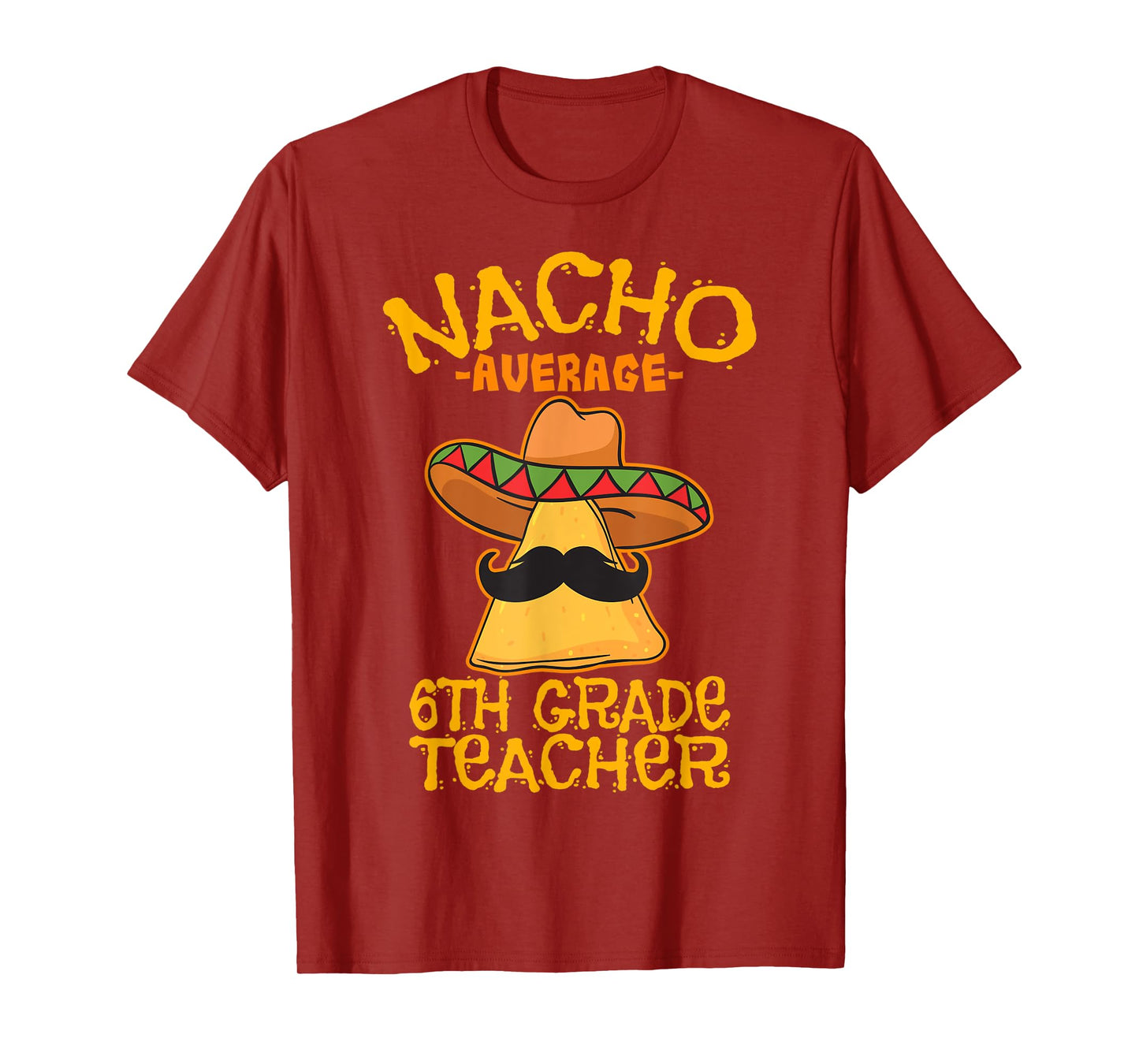 Nacho Average Sixth Grade Teacher 6th Grade Cinco de Mayo T-Shirt for Men Women Kids