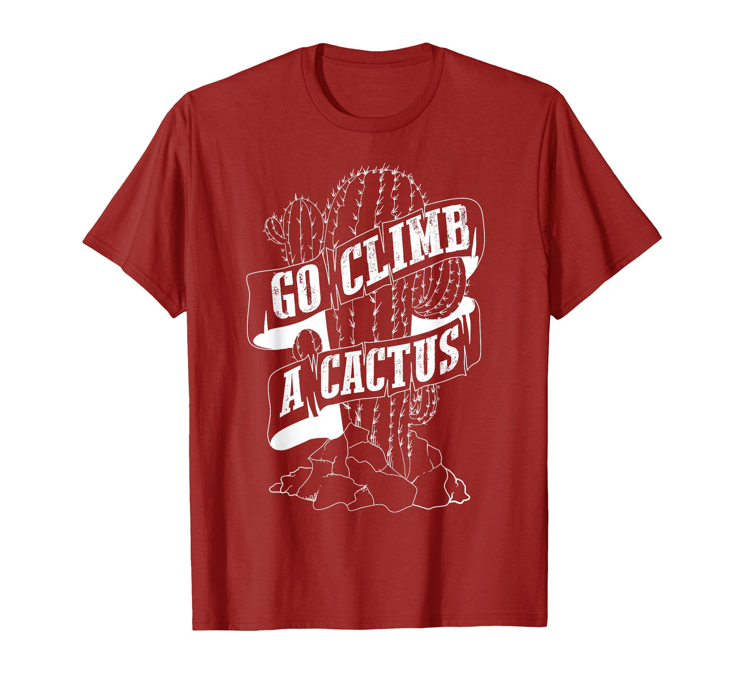 Go Climb A Cactus Shirt | Succulents And Cactus Lovers Gift T-Shirt