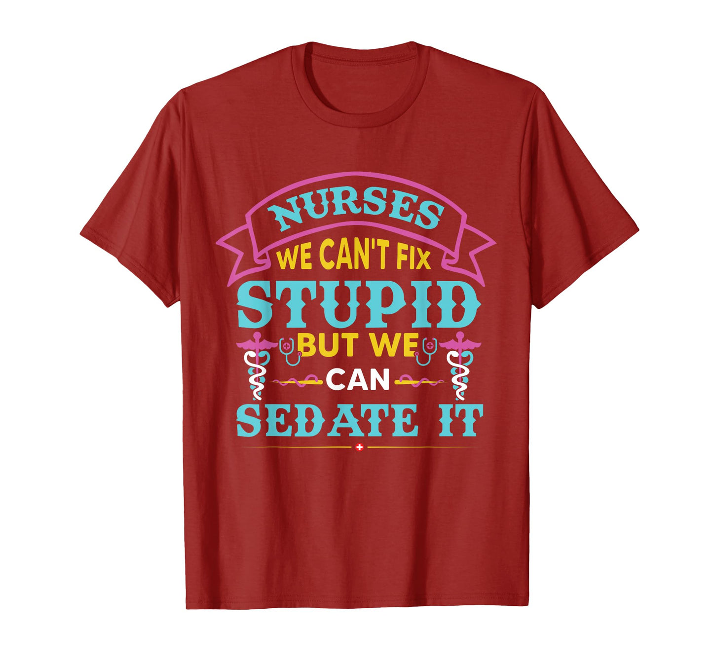 Nurses We Can’t Fix Stupid But We Can Sedate It T-Shirt