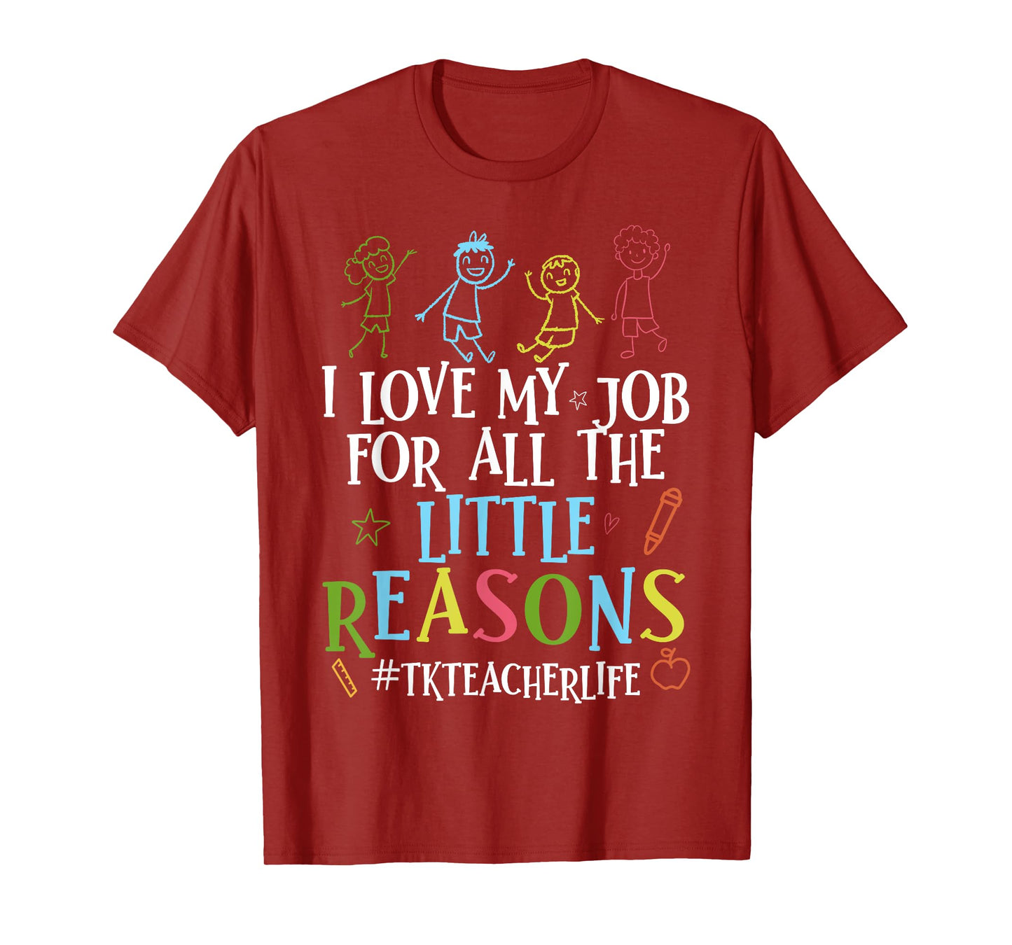 I Love My Job For All The Little Reasons Funny Tk Teacher T-Shirt
