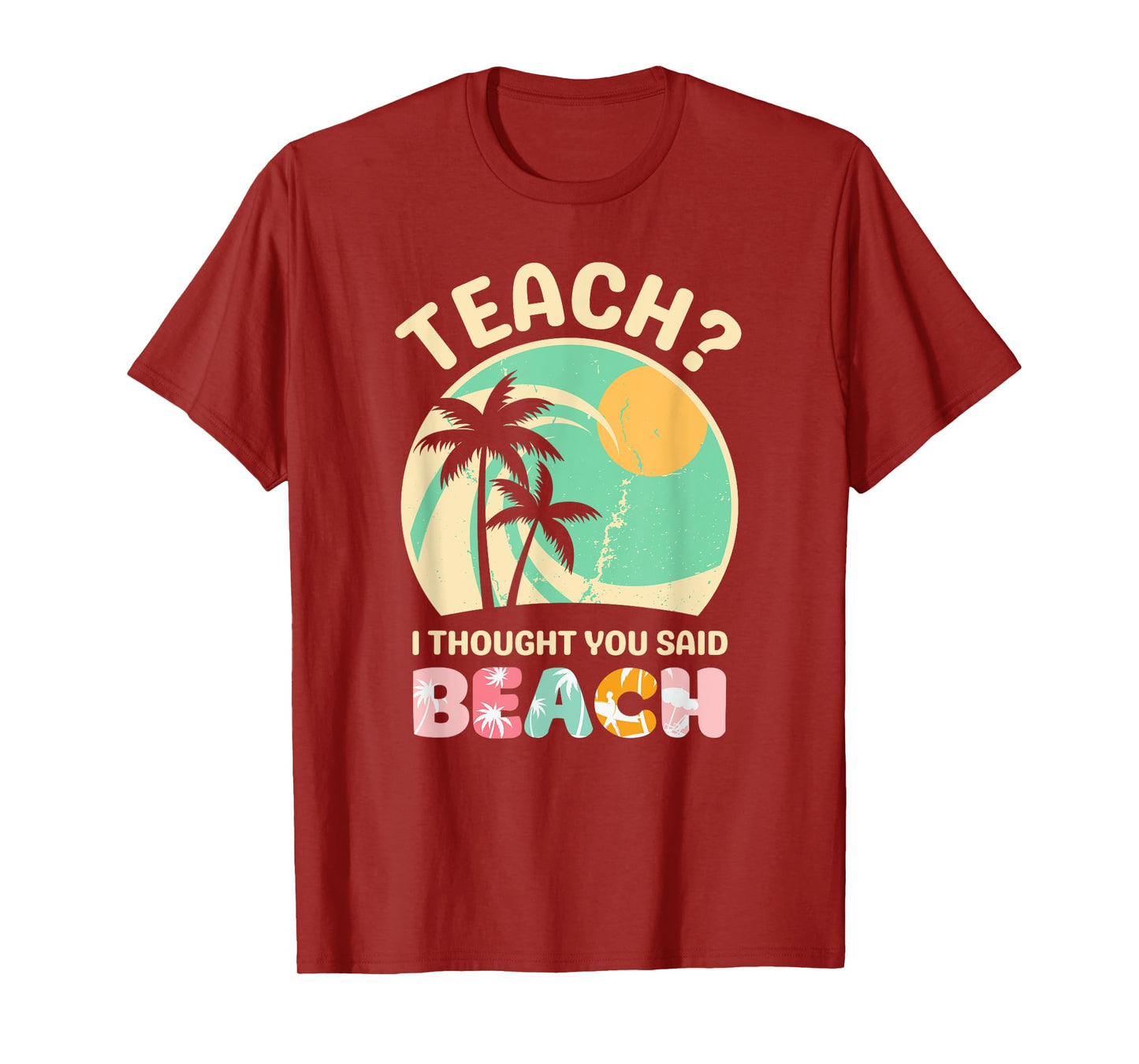 Teach I Thought You Said Beach Teacher Summer Vacation Retro Men Women Girls Kids T-Shirt