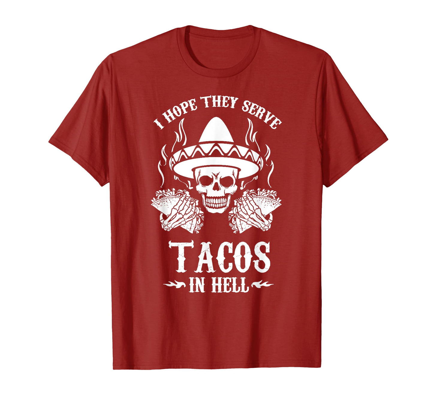 I Hope They Serve Tacos In Hell Hardcore Foodie T-Shirt