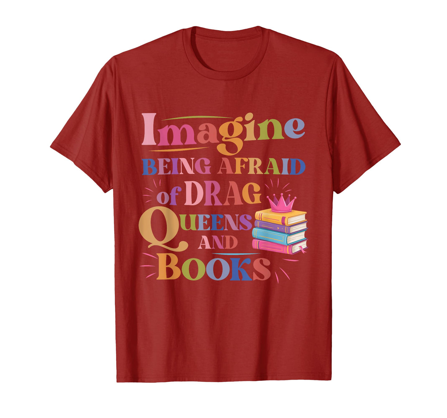 Imagine Being Afraid Of Drag Queens And Books LGBT Pride T-Shirt