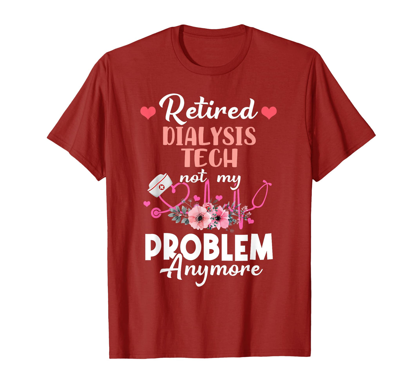 Retired Dialysis Tech Not My Problem Anymore - Retirement T-Shirt