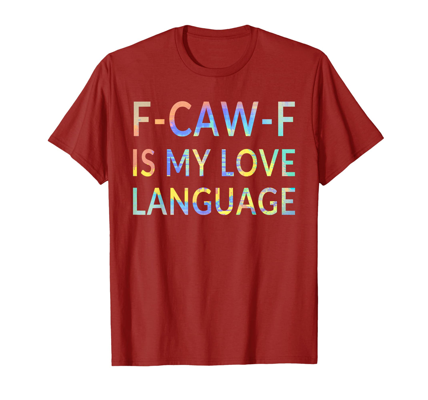 F-CAW-F is My Love Language Cursing Cussing Bird Adult Humor T-Shirt