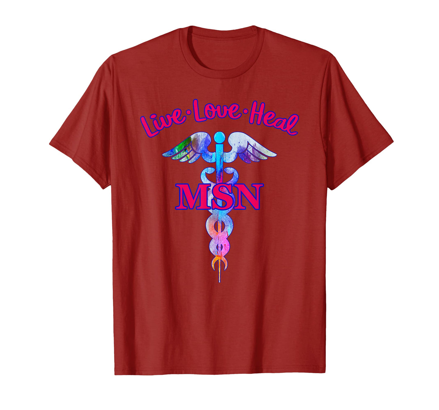 Live Love Heal MSN Master Of Science Nursing Caduceus Symbol T-Shirt