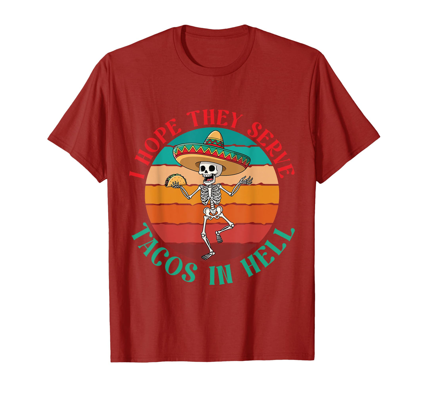 I Hope They Serve Tacos in Hell Skeleton Sombrero Mexican T-Shirt