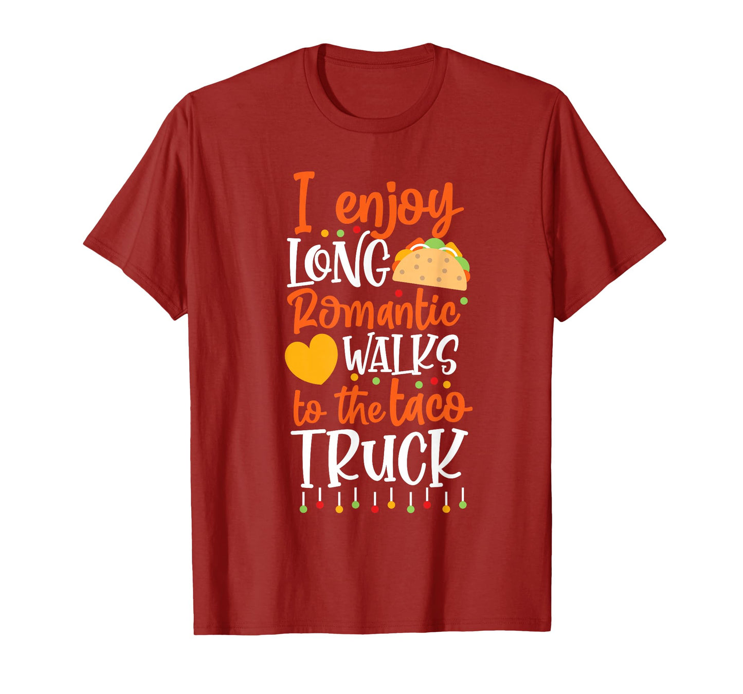 I Enjoy Long Romantic Walks To The Taco Truck T-Shirt
