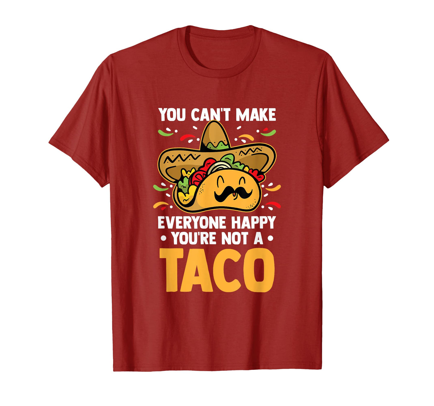You Can't Make Everyone Happy You're Not A Taco Lover Food T-Shirt