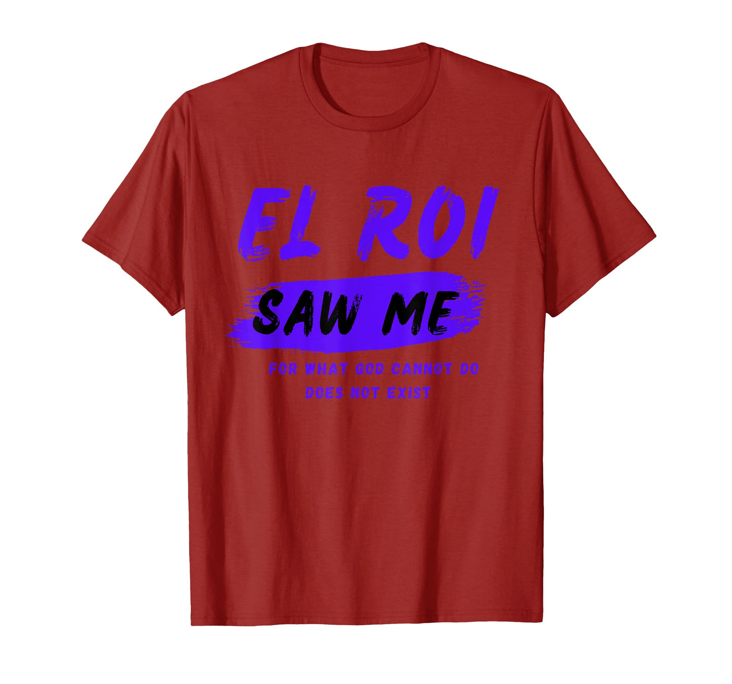 El Roi Saw Me - What God Cannot Do Does Not Exist - NSPPD T-Shirt