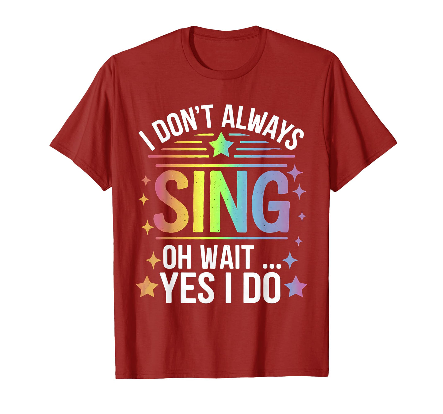 I Don't Always Sing Oh Wait Yes Funny Musical Theater T-Shirt