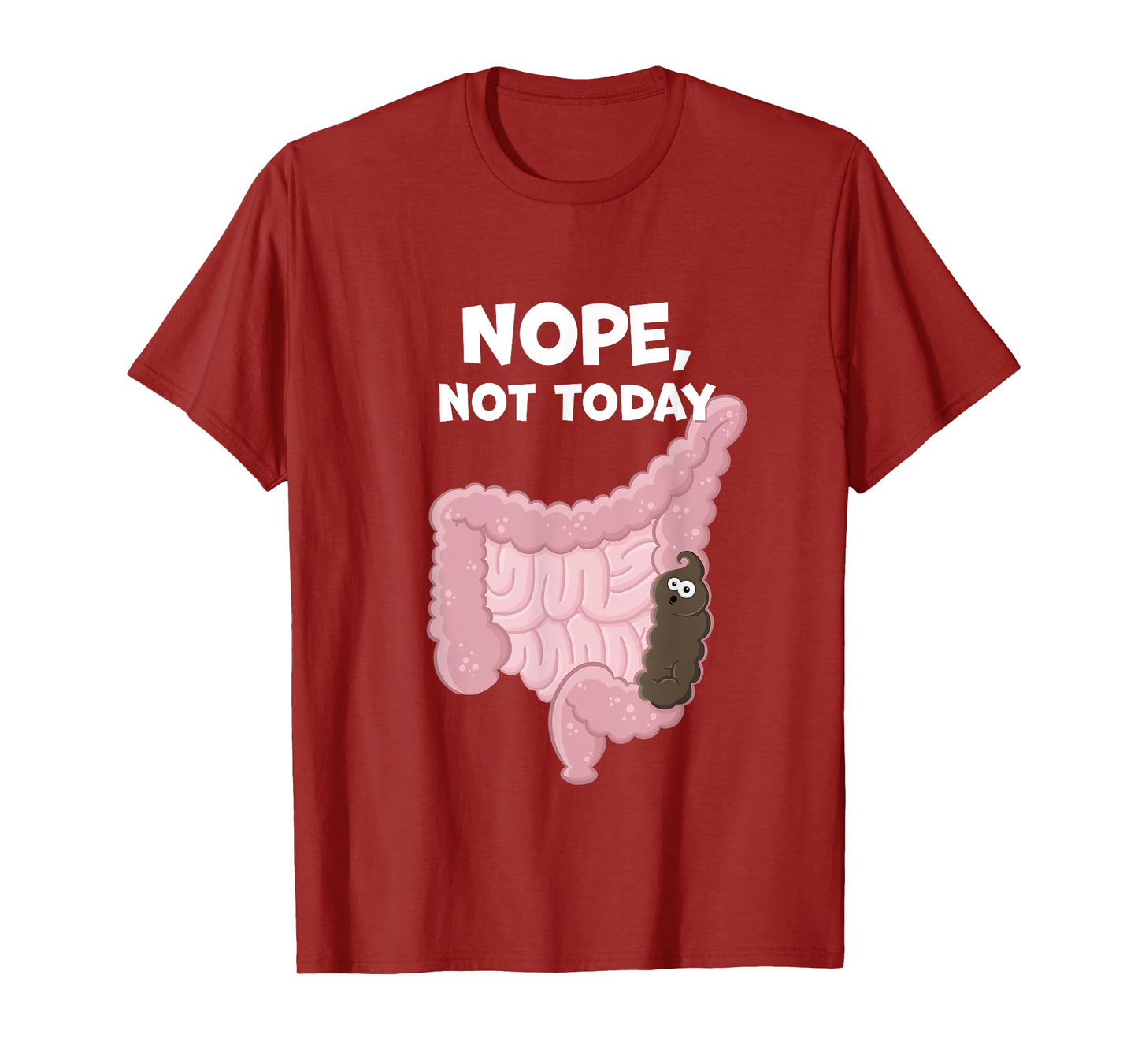 Nope Not Today Funny Constipation Potty Humor Poop in Colon T-Shirt