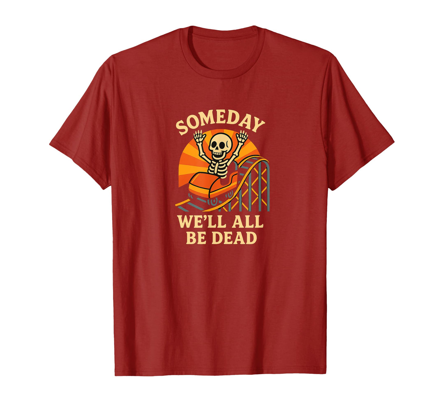 Someday We’ll All Be Dead Rollercoaster Skeleton T-Shirt