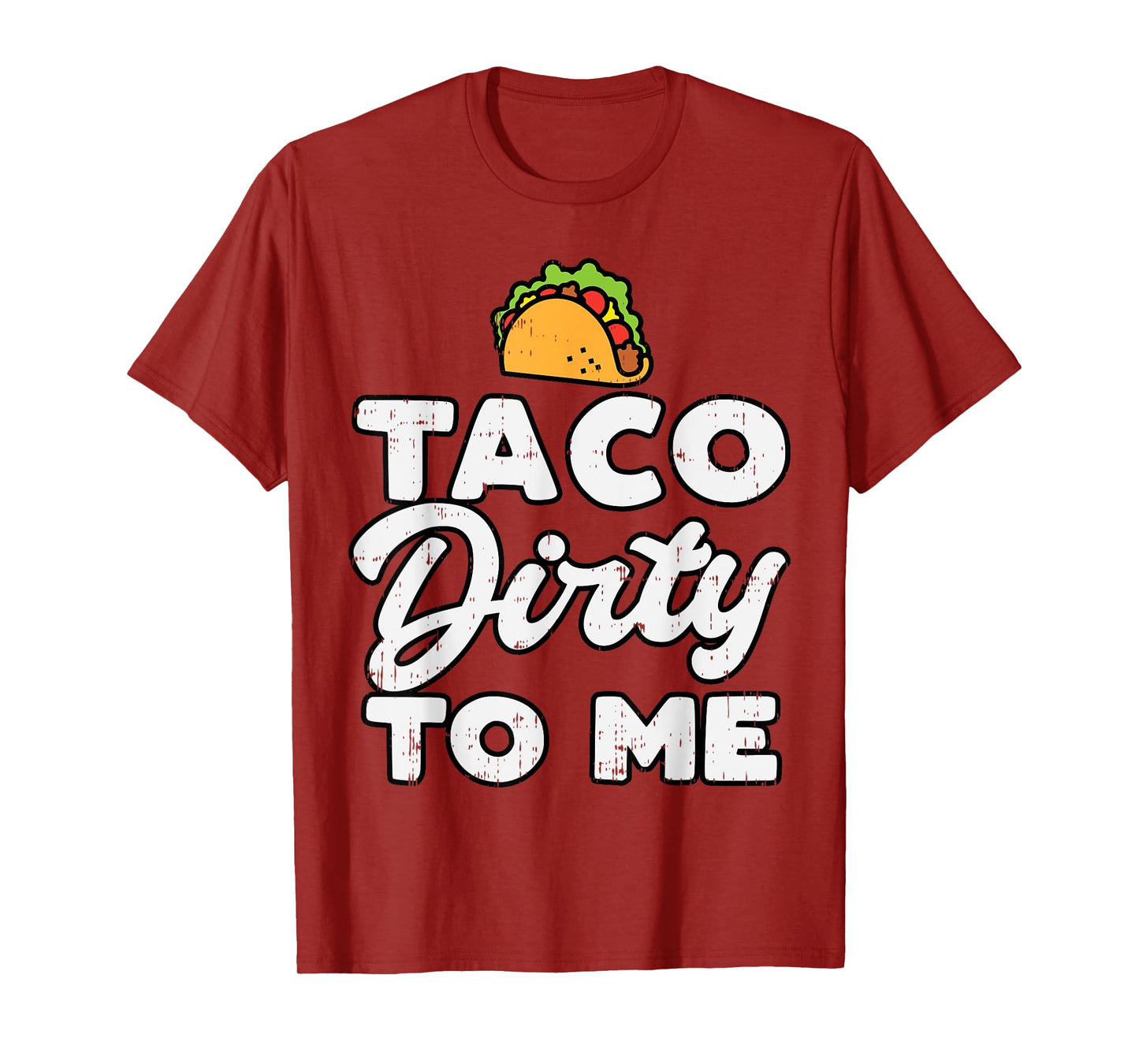 Taco Dirty To Me Funny Cinco De Mayo Fiesta Mexican T-Shirt