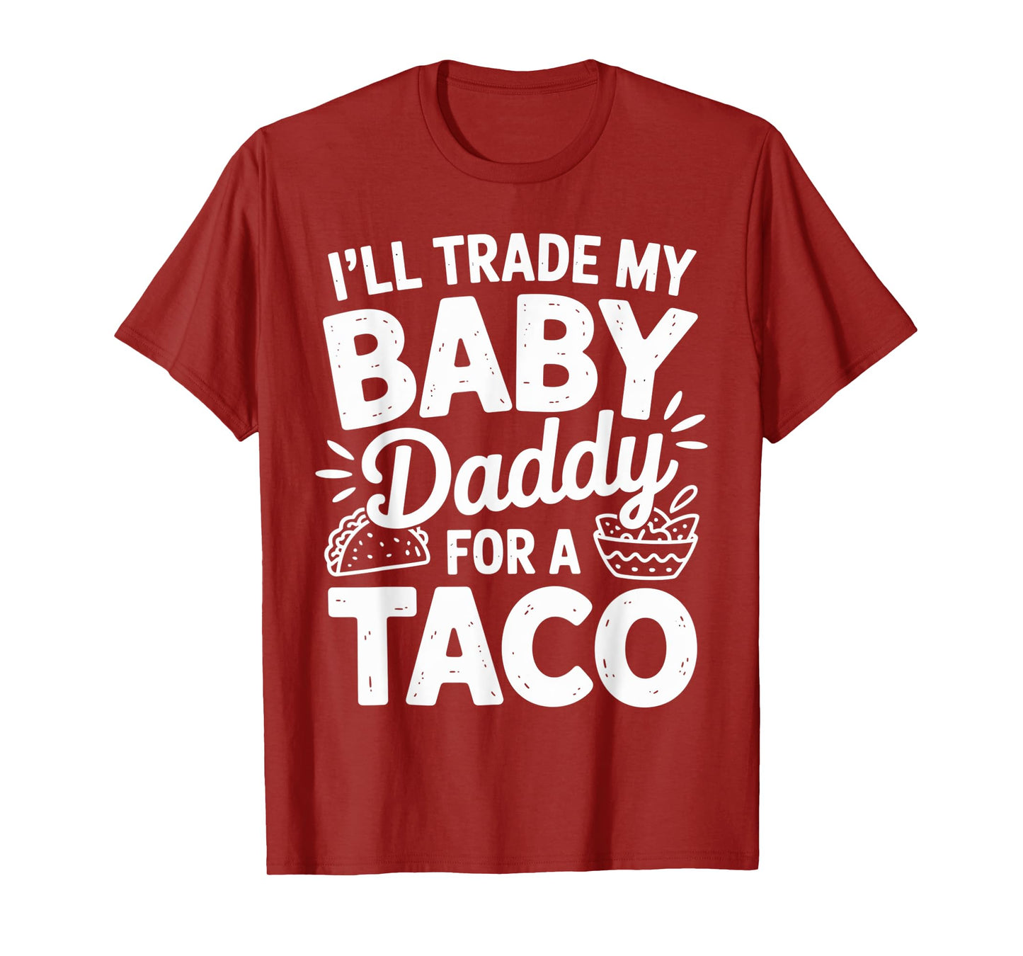 I'll Trade My Baby Dady for Taco Cinco De Mayo Mexican Food T-Shirt