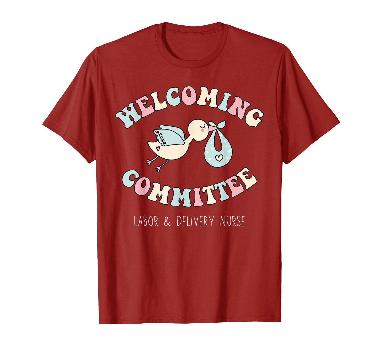 Welcoming Committee Labor and Delivery Nurse NICU Baby Nurse T-Shirt