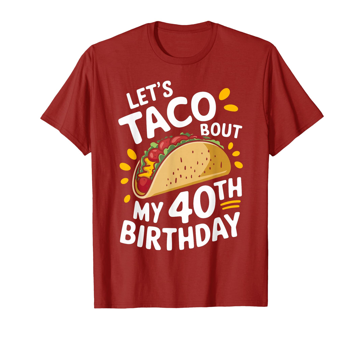 Let's Taco Bout My 40th Birthday Funny Taco Day Fiesta Party T-Shirt