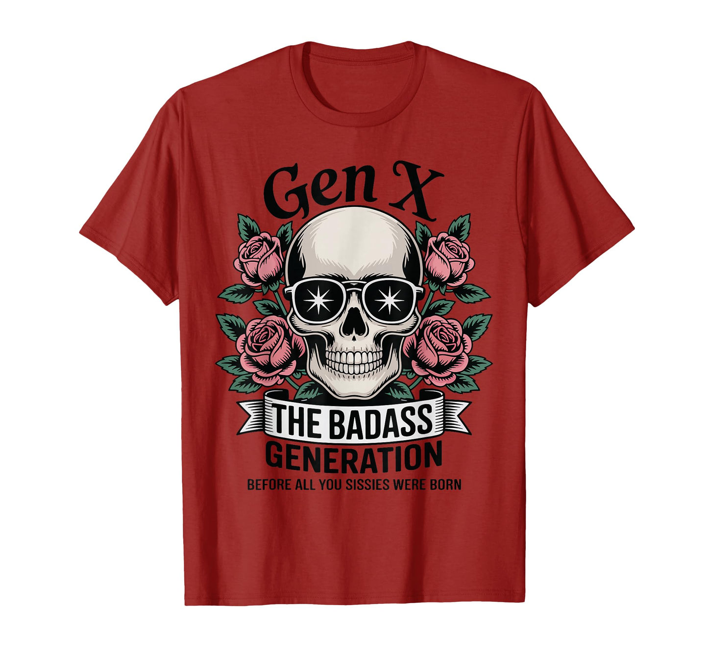Gen X The Badass Generation Before Sissies were Born Skull T-Shirt