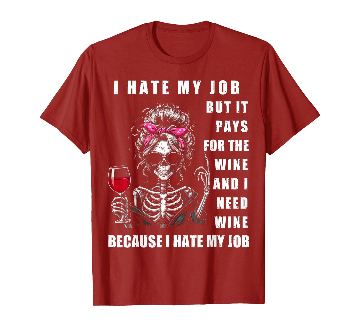 I Hate My Job But It Pays for The Wine and I Need Wine Funny T-Shirt