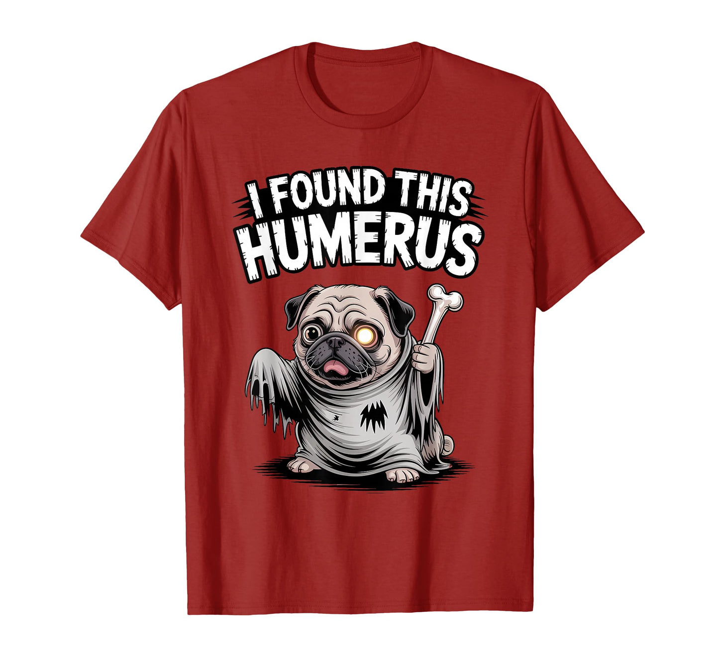 Pug Halloween Funny Ghoul Ghost Dog I Found This Humerus T-Shirt