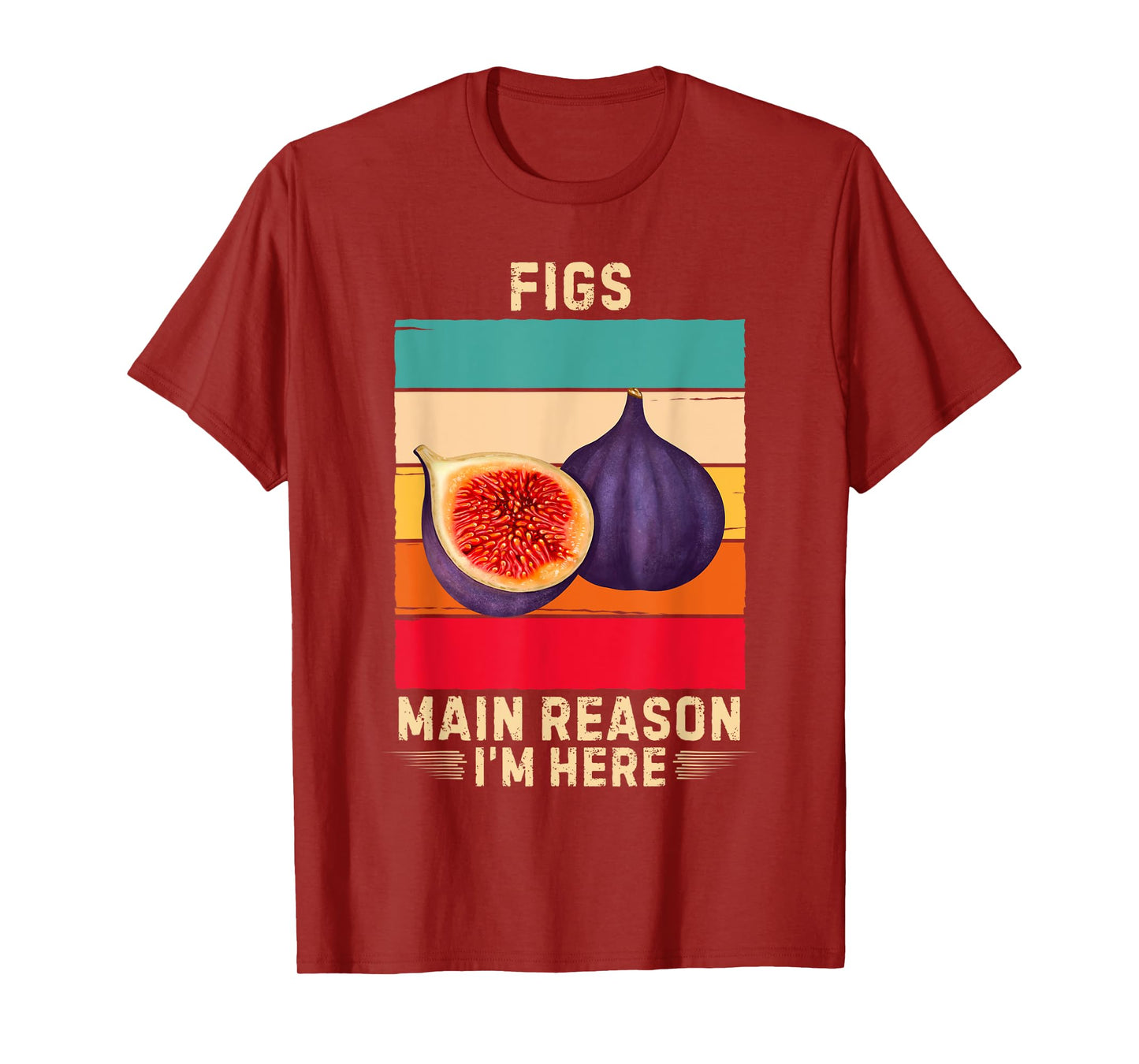 Retro Figs Main Reason I'm Here Figs Fruit Lover T-Shirt