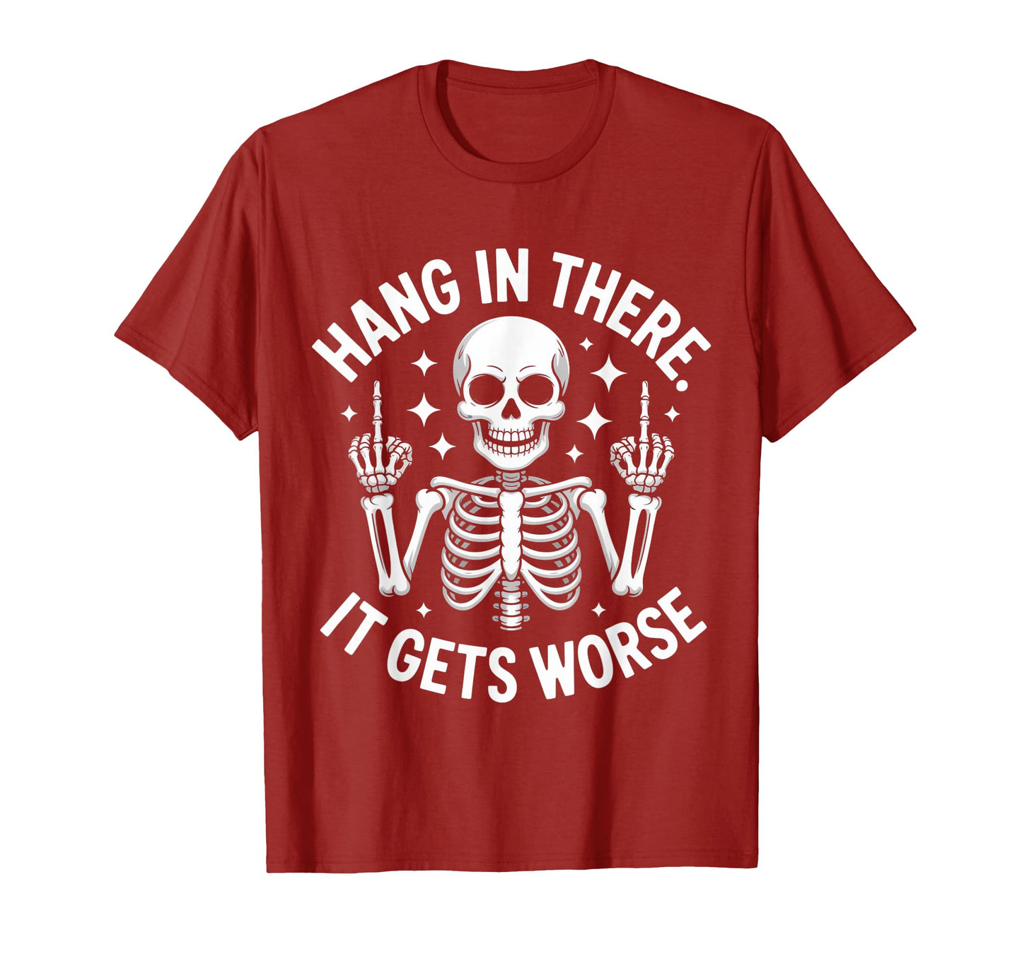 Hang in There It Gets Worse Skeleton Middle Finger Funny T-Shirt