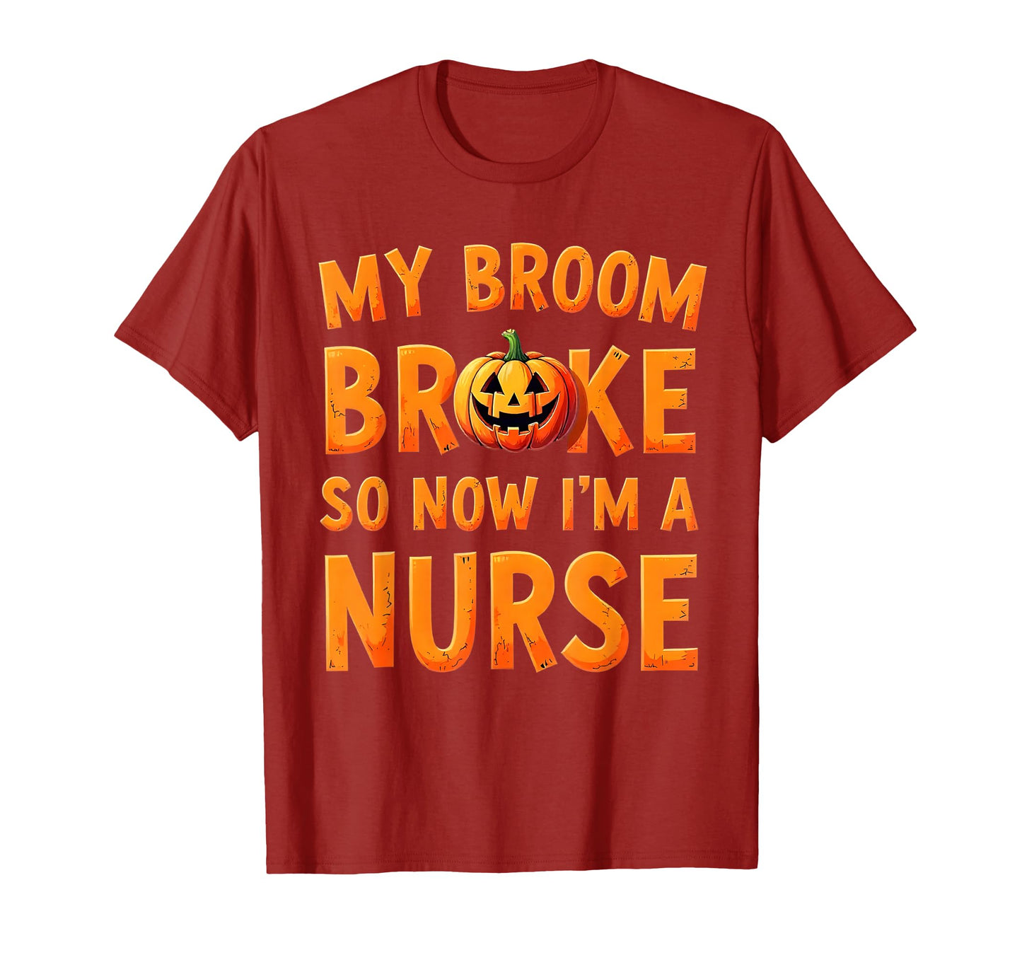 My Broom Broke So Now Im A Nurse Funny Halloween T-Shirt