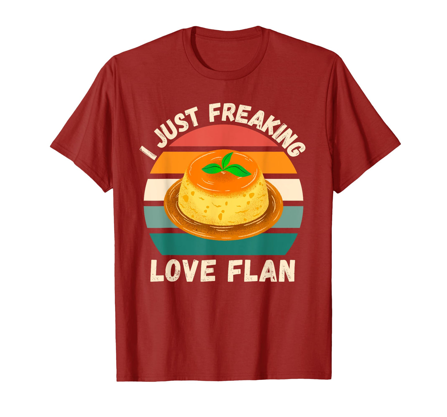 Retro Flan I Just Freaking Love Flan Food Lover T-Shirt