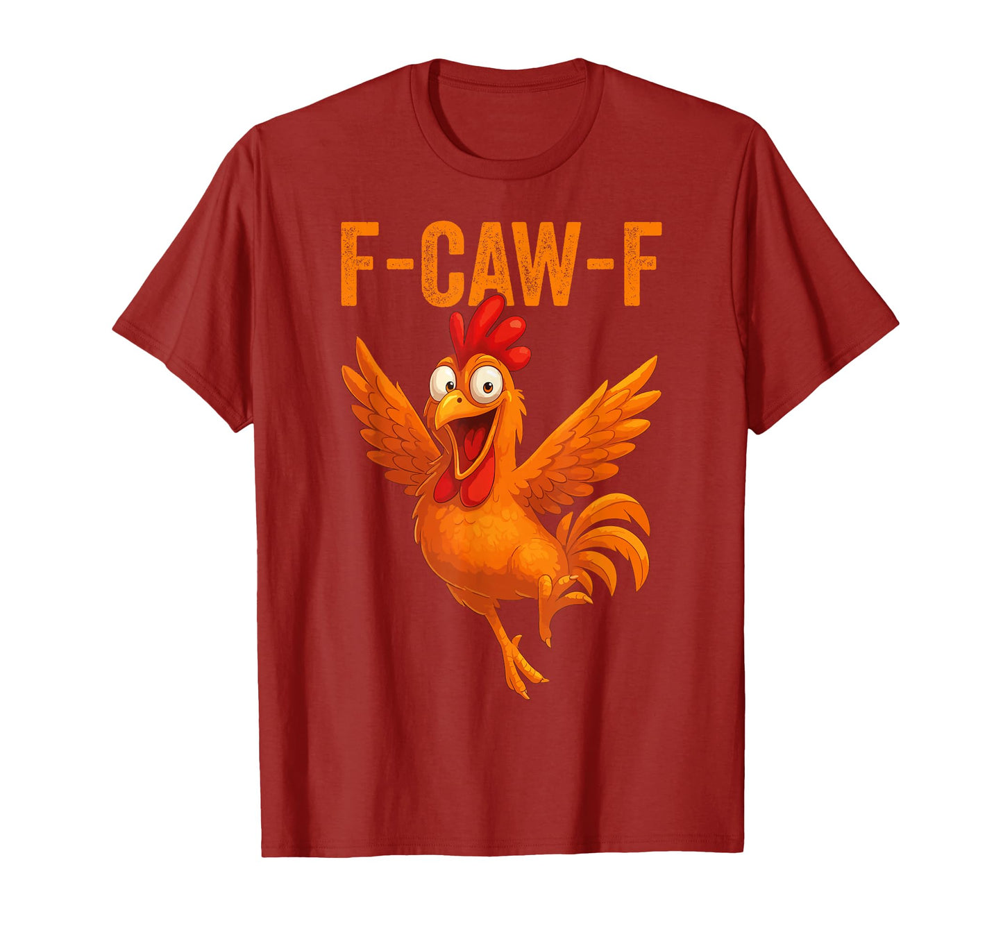 Funny F Caw F Chicken FCAWF Men and Women T-Shirt