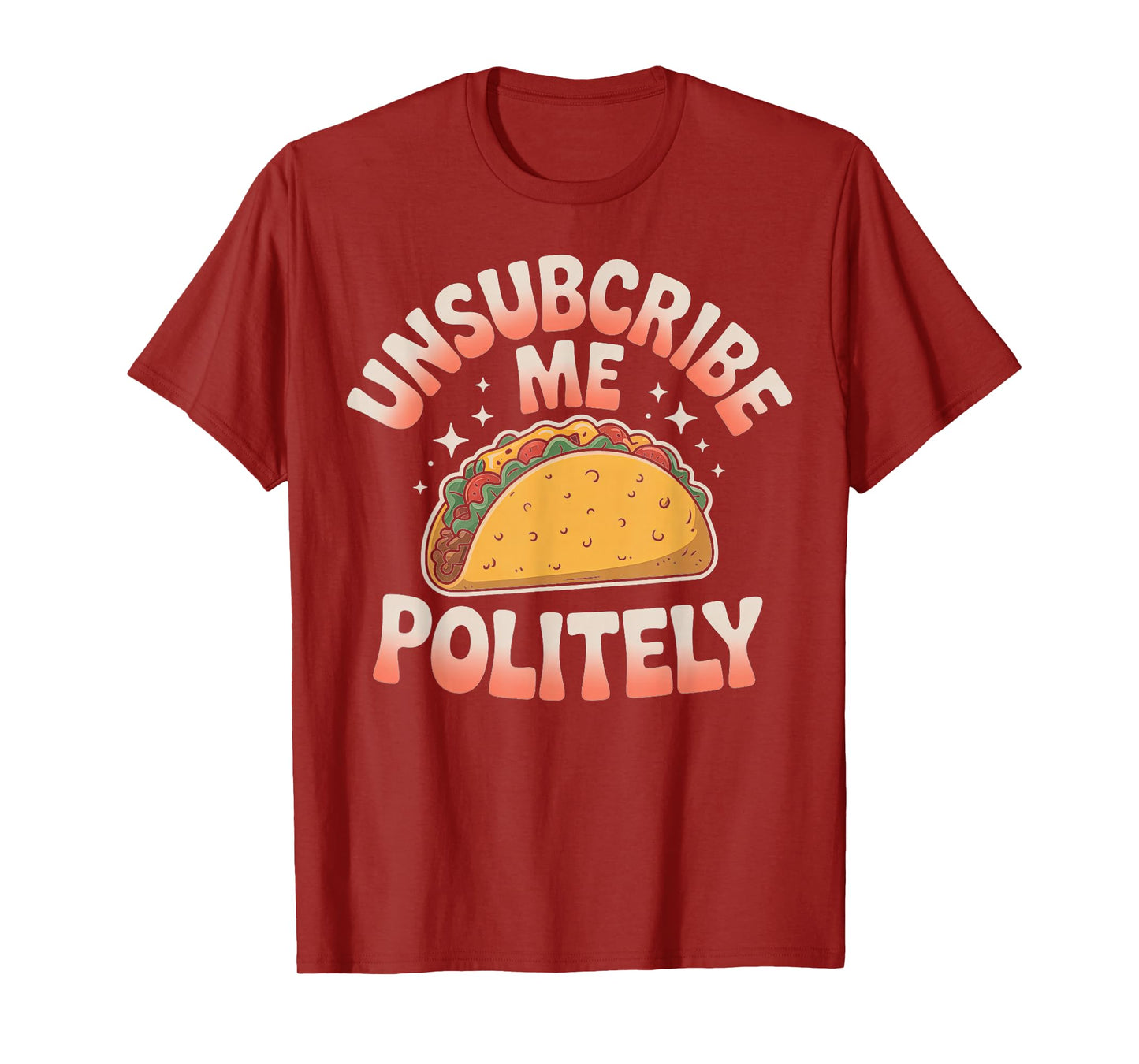 Unsubscribe Me Politely Taco Graphic Design T-Shirt