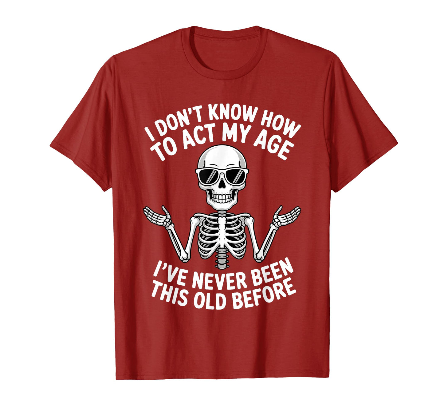 I Don't Know How to Act My Age I've Never Been This Old T-Shirt