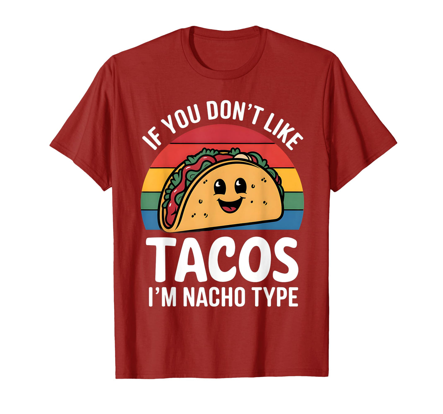 Funny If You Don't Like Tacos I'm Nacho Type Mexican Tacos T-Shirt